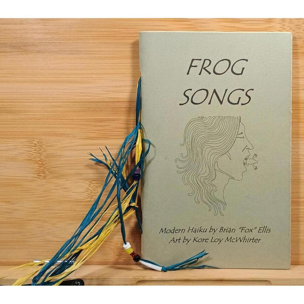 Frog Songs: Modern Haiku by Brian 'Fox' Ellis Art by Kore Loy McWhirter SIGNED